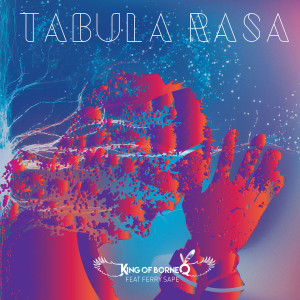 Listen to Tabula Rasa song with lyrics from King of Borneo