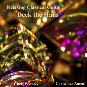 ดาวน์โหลดและฟังเพลง Relaxing Classical Guitar: Deck the Halls พร้อมเนื้อเพลงจาก Christmas Amen!