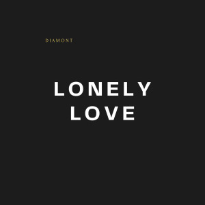 收听Diamont的Lonely Love歌词歌曲