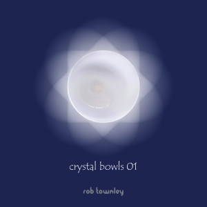 收聽Rob Townley的Crystal Bowls 01歌詞歌曲