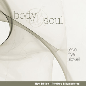 Body & Soul (New Edition) [Remixed & Remastered] dari Jean Frye Sidwell