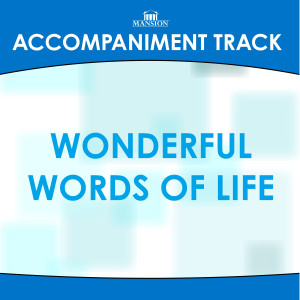 收聽Mansion Accompaniment Tracks的Wonderful Words of Life (Vocal Demonstration) (Accompaniment Track)歌詞歌曲