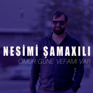 Listen to Ömür Güne Vefamı Var song with lyrics from Nesimi Samaxili