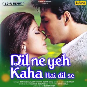 Dil Ne Yeh Kaha Hain Dil Se (Lo-Fi Remix) dari Udit Narayan