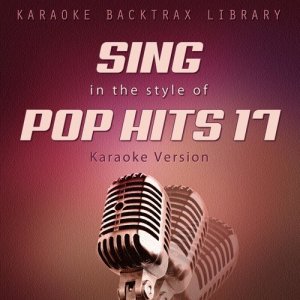 อัลบัม Sing in the Style of Pop Hits 17 (Karaoke Version) ศิลปิน Karaoke Backtrax Library