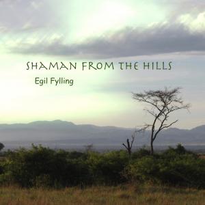 收聽Egil Fylling的Shaman from the Hills歌詞歌曲