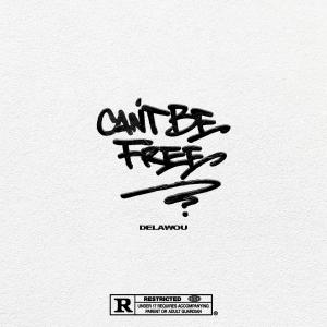 ดาวน์โหลดและฟังเพลง Can't Be Free (Explicit) พร้อมเนื้อเพลงจาก Delawou