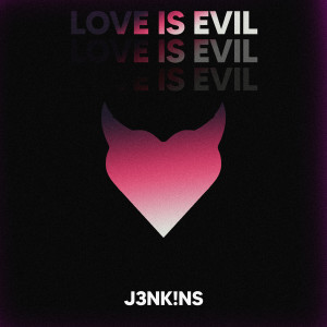 J3NK!NS的專輯Love is Evil