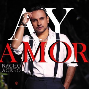 Nacho Acero的专辑Ay Amor (Ay amor Versión Salsa)