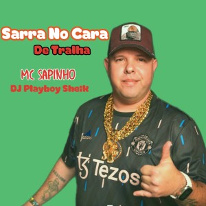 Sarra no Cara de Tralha (Explicit) dari DJ PLAYBOY SHEYK