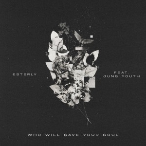 Dengarkan lagu Who Will Save Your Soul nyanyian Esterly dengan lirik