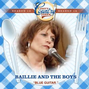 อัลบัม Blue Guitar (Larry's Country Diner Season 16) ศิลปิน Baillie & The Boys