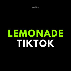Dengarkan Lemonade TikTok (Explicit) lagu dari Viral DJs dengan lirik