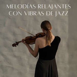 Album Melodías Relajantes Con Vibras De Jazz oleh Piano Suave Relajante