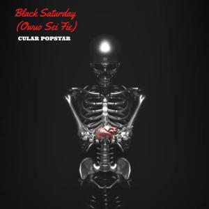 Cular Popstar的專輯Black Saturday ("Owuo Sei Fie")