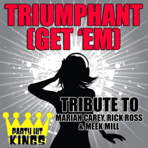 收聽Party Hit Kings的Triumphant (Get 'Em) [Tribute to Mariah Carey, Rick Ross & Meek Mill]歌詞歌曲