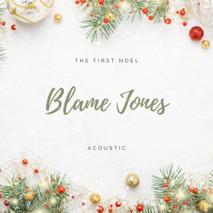 收聽Blame Jones的The First Noel (Acoustic)歌詞歌曲