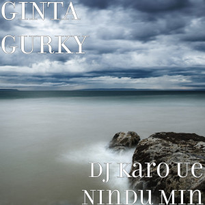 Dengarkan DJ Karo Ue Nindu Min lagu dari GINTA GURKY dengan lirik