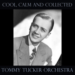 อัลบัม Cool, Calm and Collected ศิลปิน Tommy Tucker Orchestra