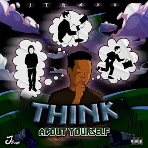อัลบัม Think About Yourself (Explicit) ศิลปิน J Traxx