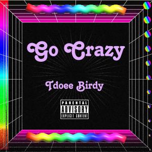 Tdoee Birdy的專輯Go Crazy (Explicit)