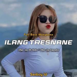 Listen to DJ ILANG TRESNANE FULL BASS MANGKANE song with lyrics from Sanboy Id
