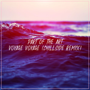 收听Part Of The Art的Voyage voyage (Chillside remix)歌词歌曲