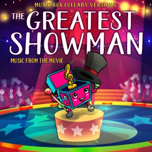 The Greatest Showman: Music from the Movie (Music Box Lullaby Versions)