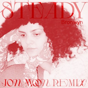 收聽bronwyn的Steady (Jon Moon Remix)歌詞歌曲