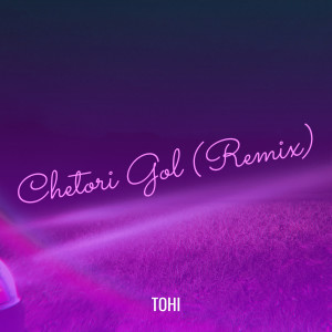 Tohi的專輯Chetori Gol (Remix)