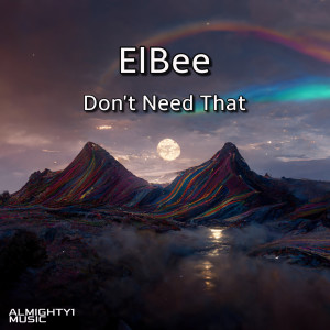 收聽Elbee的Don't Need That歌詞歌曲