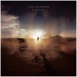 อัลบัม We Were Here ศิลปิน Josh Alexander