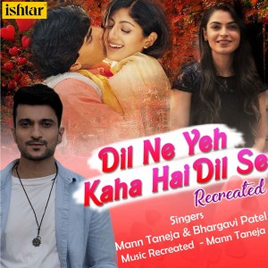 Dengarkan Dil Ne Yeh Kaha Hai Dil Se (Recreated Version) lagu dari Mann Taneja dengan lirik