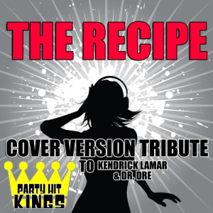 Party Hit Kings的專輯The Recipe (Cover Version Tribute to Kendrick Lamar & Dr. Dre) (Explicit)