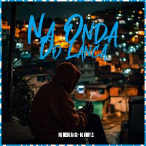 收聽Mc Theus da Cg的Na Onda Do Lança歌詞歌曲