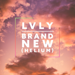Listen to Brand New (Helium) song with lyrics from Lvly