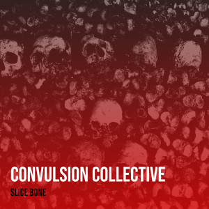 收聽Slice Bone的Convulsion Collective (Explicit)歌詞歌曲