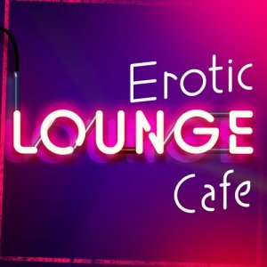 อัลบัม Erotic Lounge Cafe ศิลปิน The Lounge Café