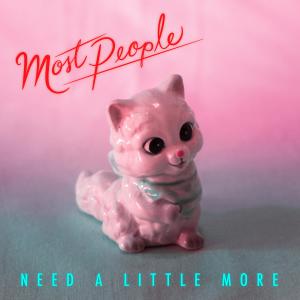 ดาวน์โหลดและฟังเพลง Need a Little More พร้อมเนื้อเพลงจาก Most People