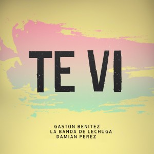 ดาวน์โหลดและฟังเพลง Te Vi พร้อมเนื้อเพลงจาก Gaston Benitez