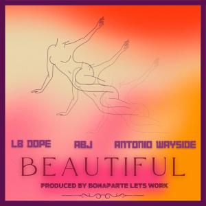 收聽L.B. Dope的Beautiful (feat. ABJ & Antonio Wayside)歌詞歌曲