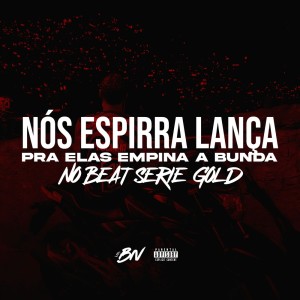 Album Nos Espirra Lança pra Elas Empina a Bunda no Beat Série Gold (Explicit) oleh DJ BN