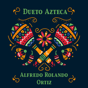 อัลบัม Dueto Azteca - Alfredo Rolando Ortiz ศิลปิน Alfredo Rolando Ortiz
