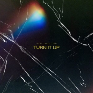 Listen to Turn It Up (DJ Global Byte Edit) song with lyrics from Axel Gaultier