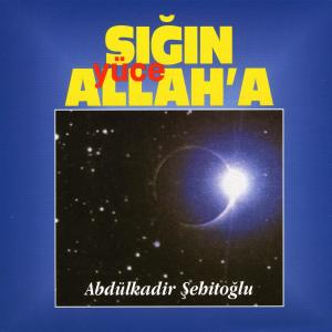 Abdülkadir Şehitoğlu的专辑Sığın Yüce Allaha