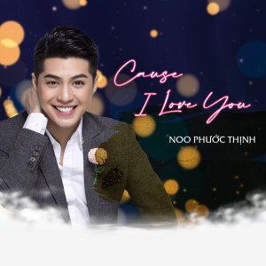 Listen to Cause I Love You song with lyrics from Noo Phuoc Thinh