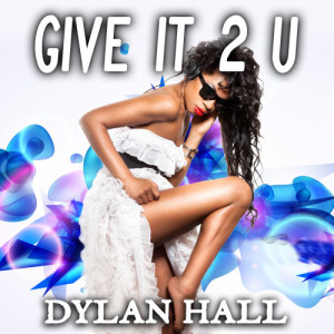 อัลบัม Give It 2 U ศิลปิน Dylan Hall