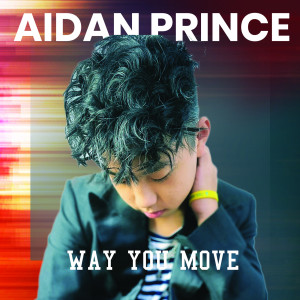Dengarkan lagu Way You Move nyanyian Aidan Prince dengan lirik