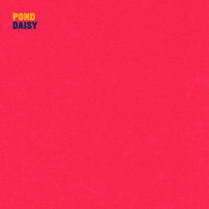 Listen to Daisy song with lyrics from Pond