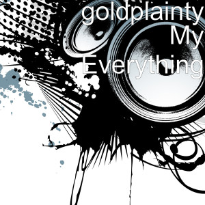 ดาวน์โหลดและฟังเพลง My Everything พร้อมเนื้อเพลงจาก Goldplainty